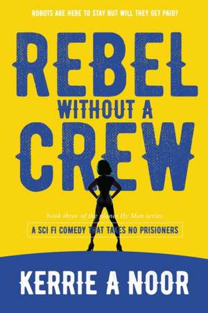 Rebel Without A Crew de Kerrie A Noor