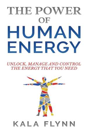 The Power of Human Energy de Kala Flynn