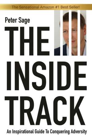 The Inside Track: An Inspirational Guide To Conquering Adversity de Peter Sage