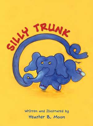 Silly Trunk de Heather B. Moon