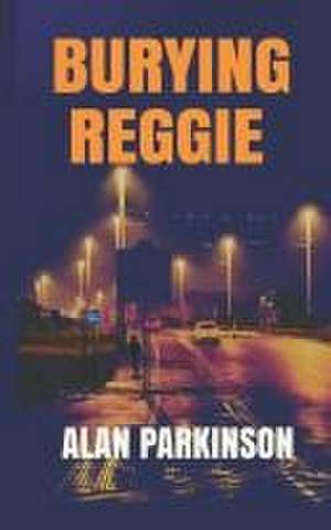 Burying Reggie de Alan Parkinson