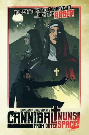 Cannibal Nuns from Outer Space! de Duncan P. Bradshaw