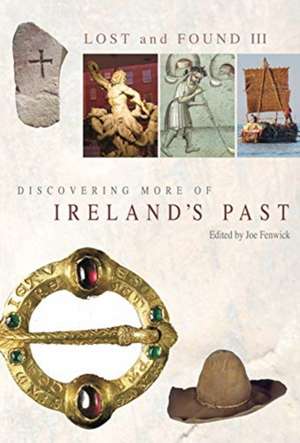 Lost and Found III: Rediscovering More of Ireland's Past de Joe Fenwick