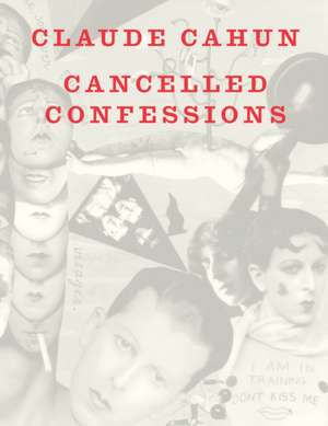 Cahun, C: Cancelled Confessions