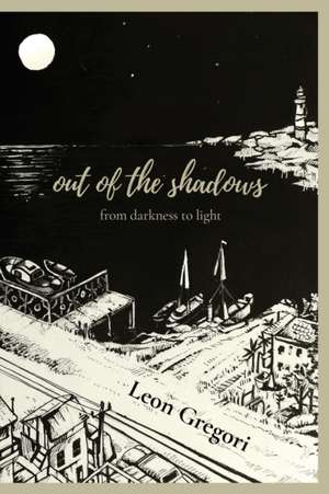 Out of the Shadows: from darkness to light de Leon Gregori