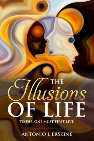 The Illusions of Life de Antonio J Erskine