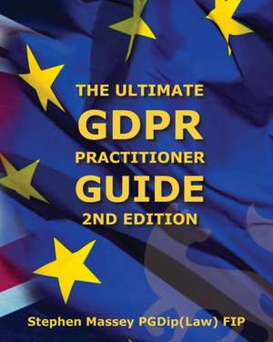 Ultimate GDPR Practitioner Guide (2nd Edition) de Mr Stephen Robert Massey