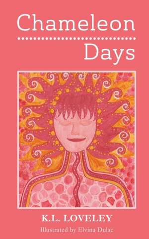 Chameleon Days: The camouflaged and changing emotions of a woman unleashed de K. L. Loveley