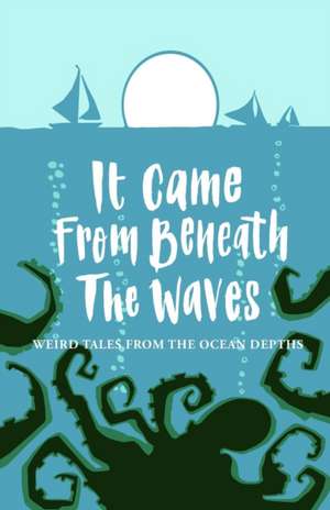 It Came From Beneath the Waves de Joanne Harris