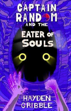 Captain Random and the Eater of Souls de Hayden Gribble