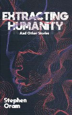 Extracting Humanity de Stephen Oram