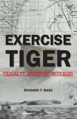 Bass, R: EXERCISE TIGER CASUALTY COVER UP REVEALED