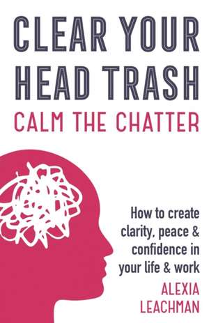 Clear Your Head Trash de Alexia Leachman