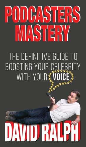 Podcasters Mastery de David Ralph