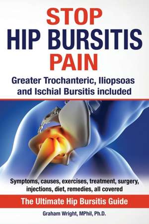 Stop Hip Bursitis Pain de Graham Wright Mphil Ph. D.