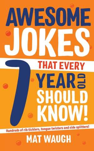 Awesome Jokes That Every 7 Year Old Should Know! de Mat Waugh