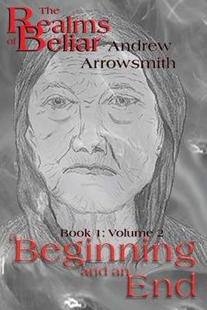 A Beginning and an End de Andrew Arrowsmith