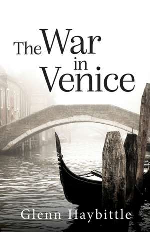 The War in Venice de Glenn Haybittle