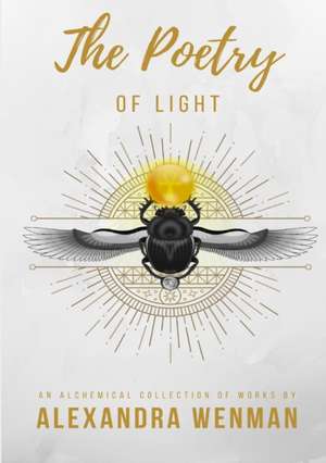 The Poetry of Light - An Alchemical Collection of Works de Alexandra Wenman