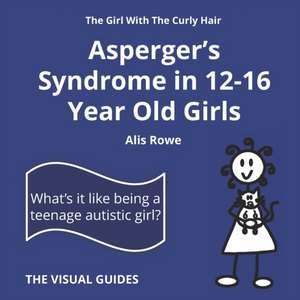 Asperger's Syndrome in 12-16 Year Old Girls: by the girl with the curly hair de Alis Rowe