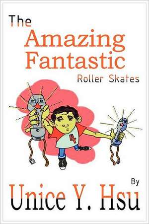 The Amazing Fantastic Roller Skates de Unice Y. Hsu