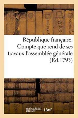 République Française. Compte Que Rend de Ses Travaux l'Assemblée Générale Des Commissaires de Impr de Jf Daclin