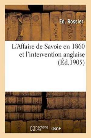 L'Affaire de Savoie En 1860 Et l'Intervention Anglaise de Ed Rossier