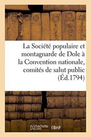 La Société Populaire Et Montagnarde de Dole À La Convention Nationale, Aux Comités de Salut de ""