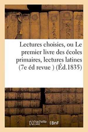 Lectures Choisies, Ou Le Premier Livre Des Écoles Primaires, Lectures Latines 7e Édition Revue de Boyer