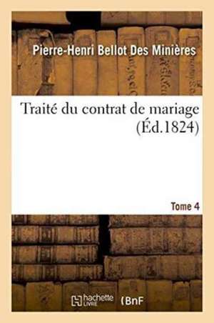 Traité Du Contrat de Mariage. Tome 4 de Bellot Des Minières