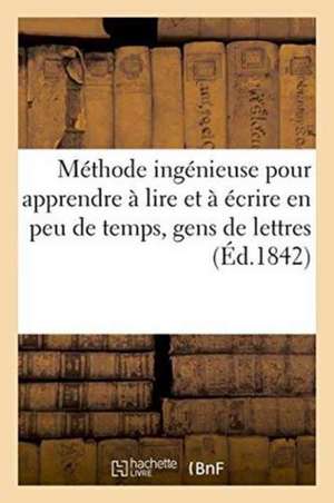 Méthode Ingénieuse Pour Apprendre À Lire Et À Écrire En Peu de Temps de ""