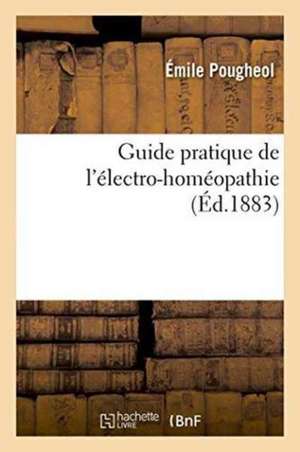 Guide Pratique de l'Électro-Homéopathie de Pougheol