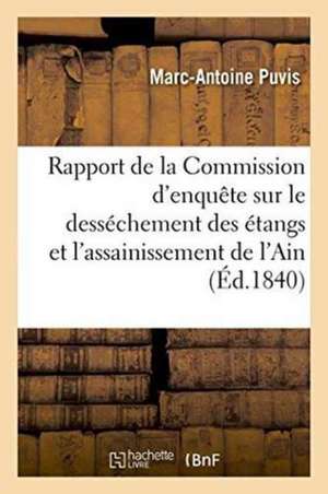 Rapport de la Commission d'Enquête Sur Le Desséchement Des Étangs Et l'Assainissement de l'Ain de Marc-Antoine Puvis