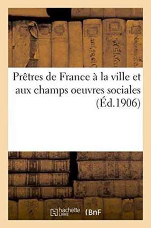 Prêtres de France À La Ville Et Aux Champs Oeuvres Sociales de ""