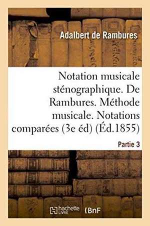 Notation Musicale Sténographique. de Rambures. Méthode Musicale. Notations Comparées Partie 3 de Adalbert de Rambures