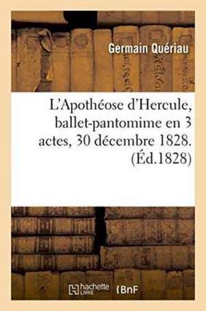 L'Apothéose d'Hercule, Ballet-Pantomime En 3 Actes. Marseille, Grand Théâtre, 1828 de Quériau