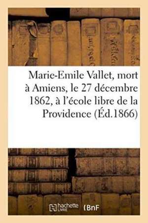 Marie-Emile Vallet, Mort À Amiens, Le 27 Décembre 1862, À l'École Libre de la Providence de Douniol