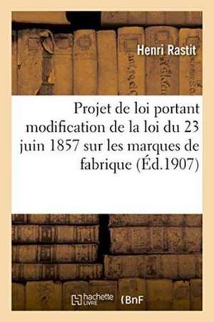 Projet de Loi Portant Modification de la Loi Du 23 Juin 1857 Sur Les Marques de Fabrique de Rastit