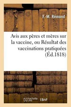 Avis Aux Pères Et Mères Sur La Vaccine, Ou Résultat Des Vaccinations Pratiquées de F. Rémond