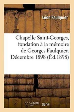 Chapelle Saint-Georges, Fondation À La Mémoire de Georges Faulquier. Décembre 1898. de Faulquier