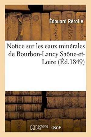 Notice Sur Les Eaux Minérales de Bourbon-Lancy Saône-Et-Loire de Édouard Rérolle