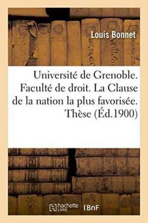 Université de Grenoble. Faculté de Droit. La Clause de la Nation La Plus Favorisée. Thèse de Louis Bonnet