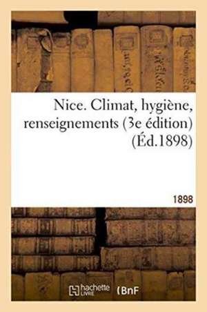 Nice. Climat, Hygiène, Renseignements Troisième Édition. 1898 de E. Liotard