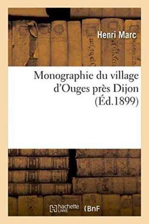 Monographie du village d'Ouges près Dijon de Henri Marc