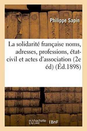 La Solidarité Française Noms, Adresses, Professions, État-Civil Et Actes d'Association & Juifs de Philippe Sapin