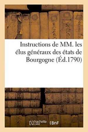 Instructions de MM. Les Élus Généraux Des États de Bourgogne de Impr P. Causse