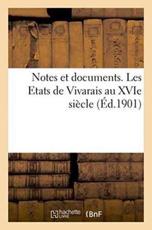 Notes Et Documents. Les Etats de Vivarais Au Xvie Siècle de Collectif