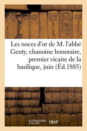 Les Noces d'Or de M. l'Abbé Genty, Chanoine Honoraire, Premier Vicaire de la Basilique de Collectif