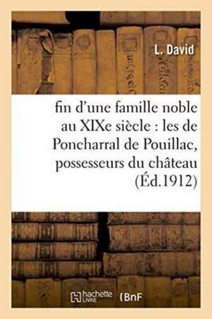 Fin d'Une Famille Noble Au Xixe Siècle: Les de Poncharral de Pouillac, Possesseurs Du Château de L. David