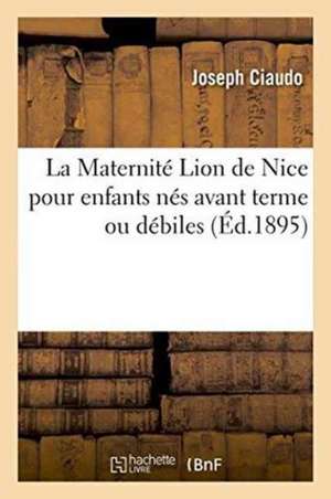 La Maternité Lion de Nice Pour Enfants Nés Avant Terme Ou Débiles de Joseph Ciaudo